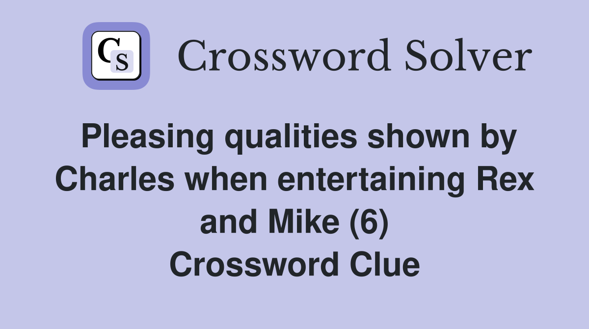 Pleasing qualities shown by Charles when entertaining Rex and Mike (6